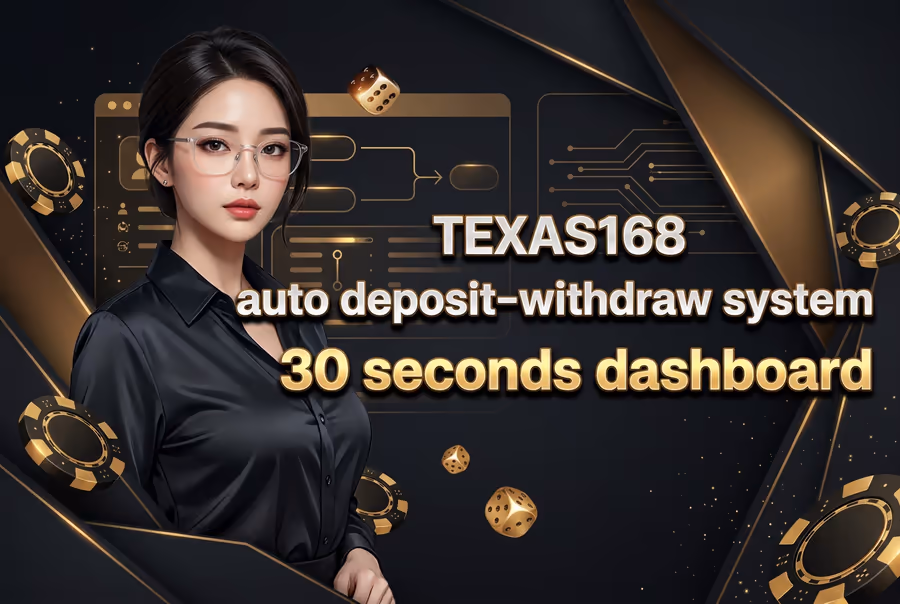TEXAS168 auto deposit-withdraw system 30 seconds dashboard